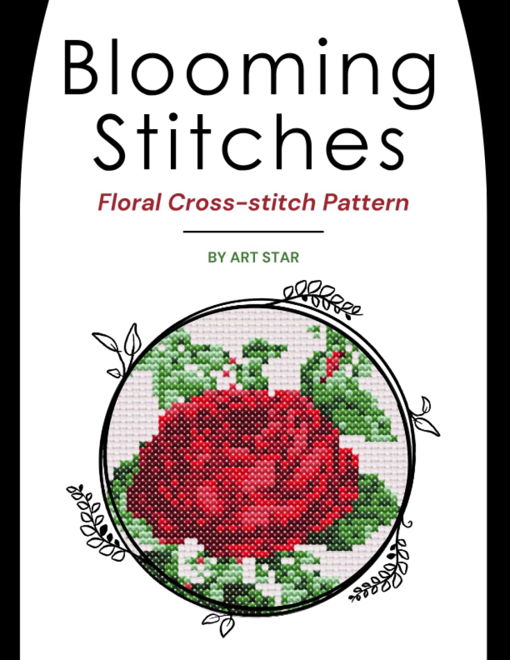 Blooming Stitches: A Collection of Floral Cross Stitch Patterns: Stress-Relieving Cross Stitch: Easy Patterns for Beginners, Adults & Children ...