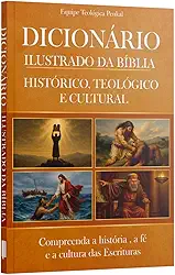 Dicionário Ilustrado da Bíblia - Compreenda a história, a fé e a cultura das escrituras | Equipe teológica Penkal
