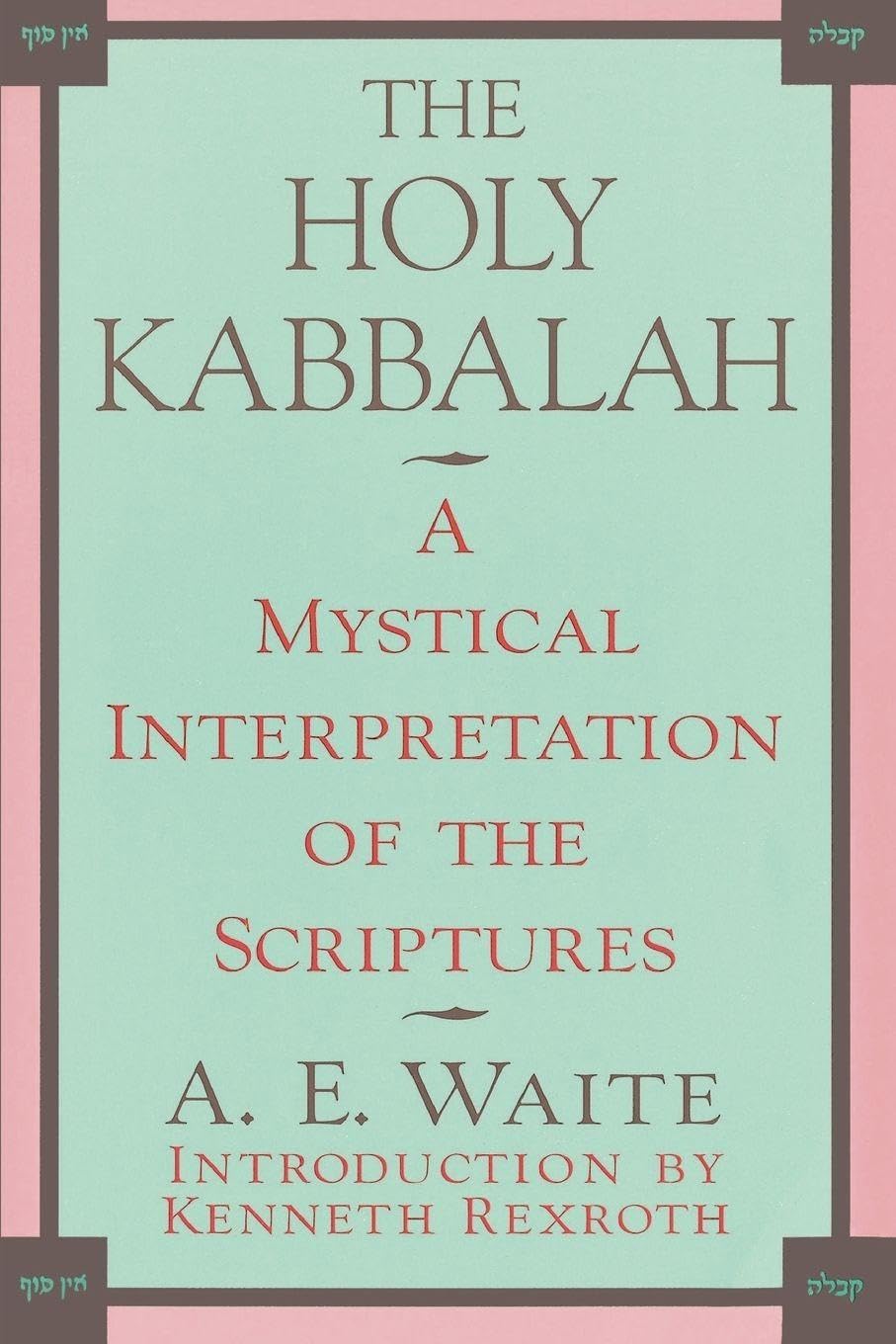The Holy Kabbalah: A Mystical Interpretation of the Scriptures