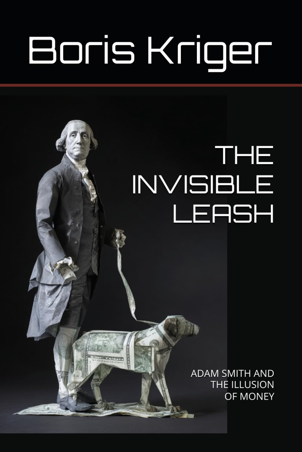 THE INVISIBLE LEASH: ADAM SMITH AND THE ILLUSION OF MONEY