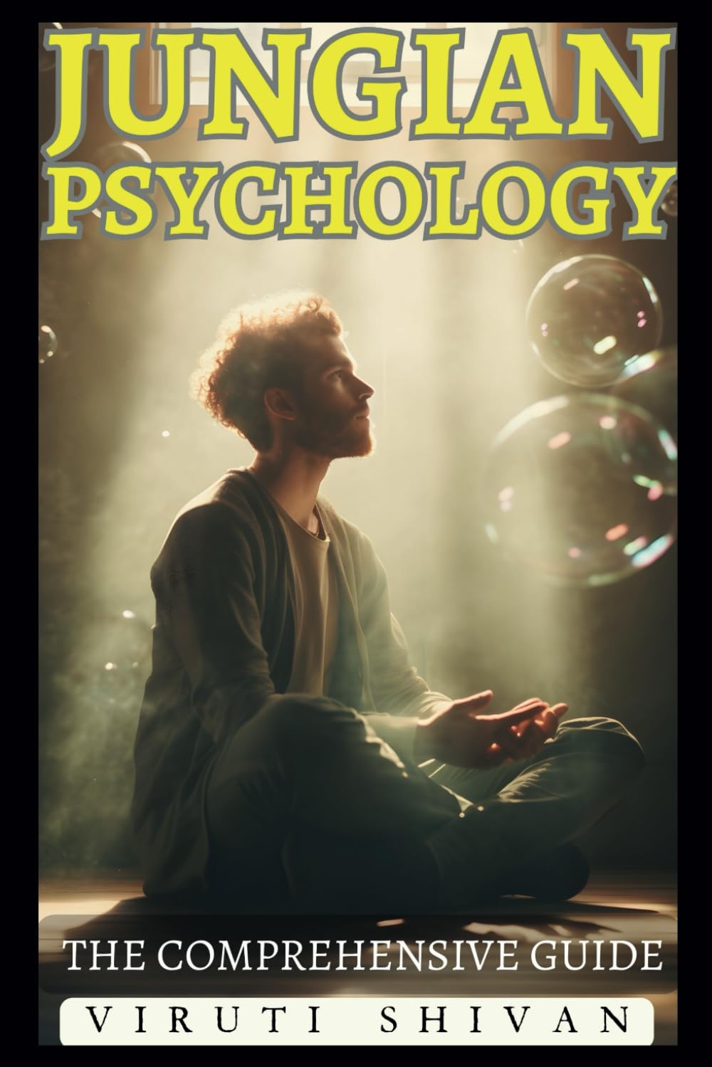 Jungian Psychology - The Comprehensive Guide: Unlocking the Mysteries of the Psyche: An Essential Guide to Archetypes, the Collective Unconscious, and ... Guides: Unlocking the Human Mind's Secrets)