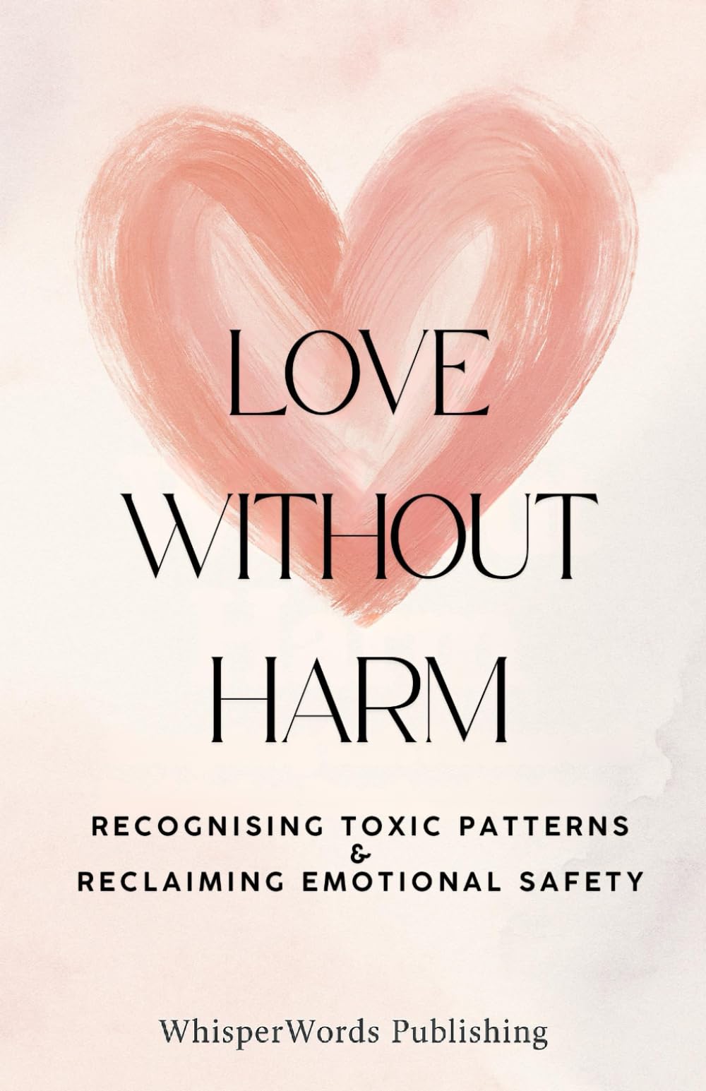 Love Without Harm: Recognising Toxic Patterns and Reclaiming Emotional Safety