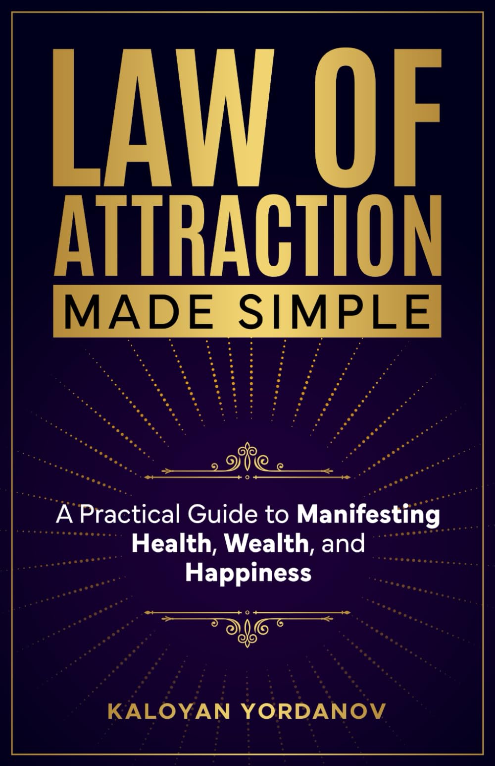 Law of Attraction Made Simple: A Practical Guide to Manifesting Health, Wealth, and Happiness