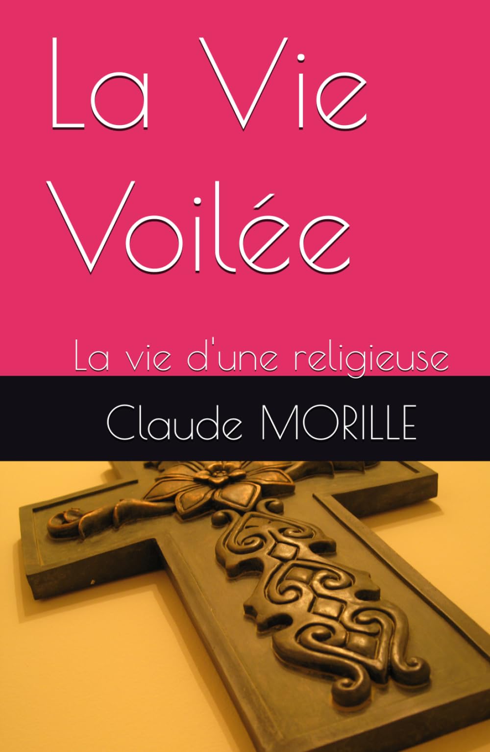 La Vie Voilée: La vie d'une religieuse