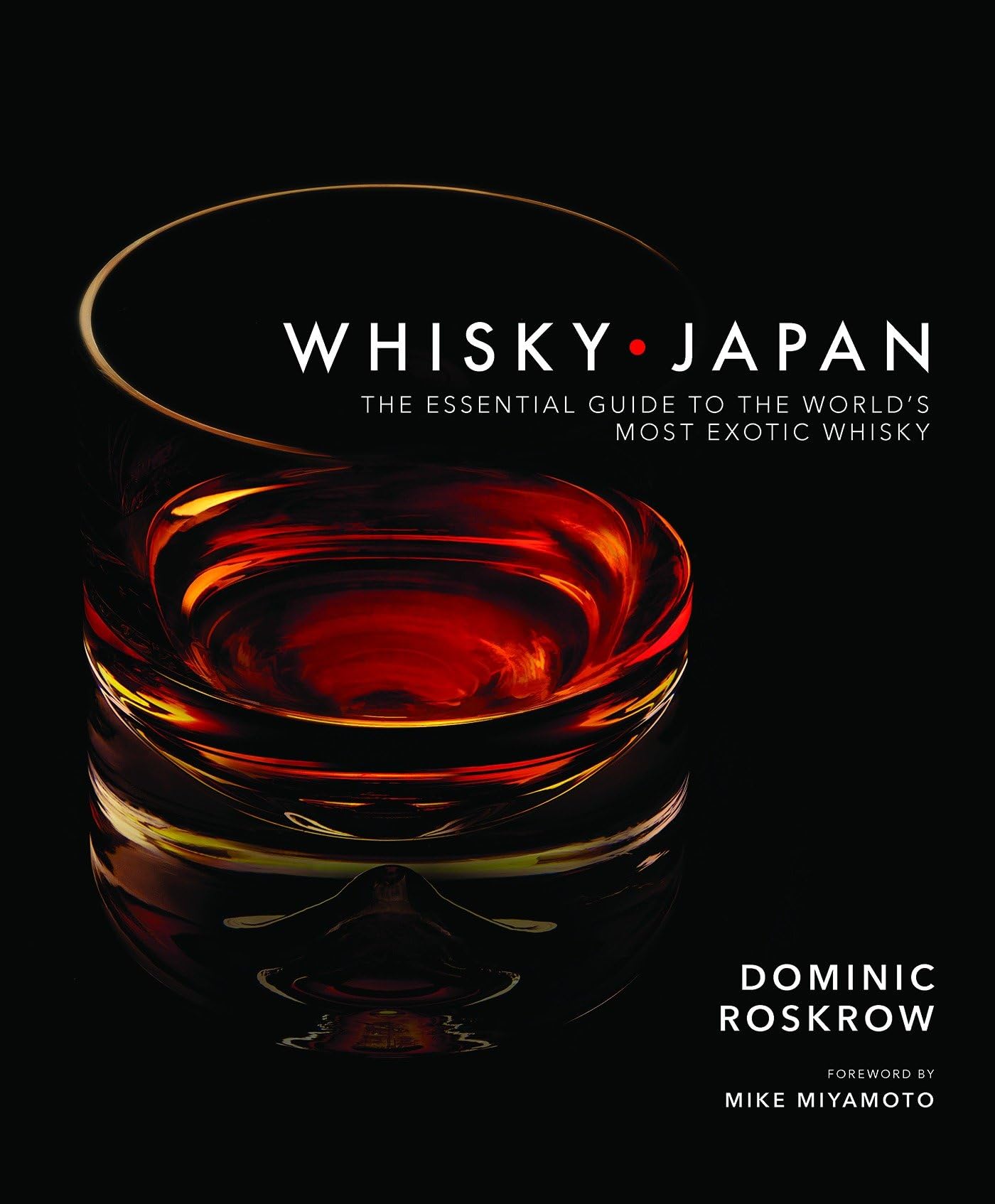 Whisky Japan: The Essential Guide to the World's Most Exotic Whisky
