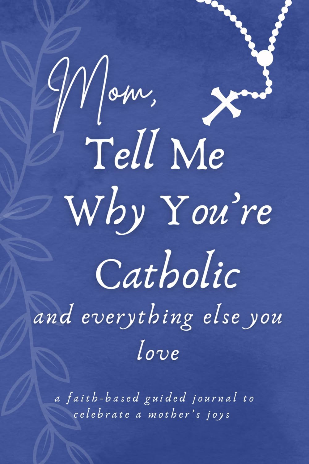Sr. Gianna CasinoMom, Tell Me Why You're Catholic and Everything Else You Love: A Faith-Based Guided Journal