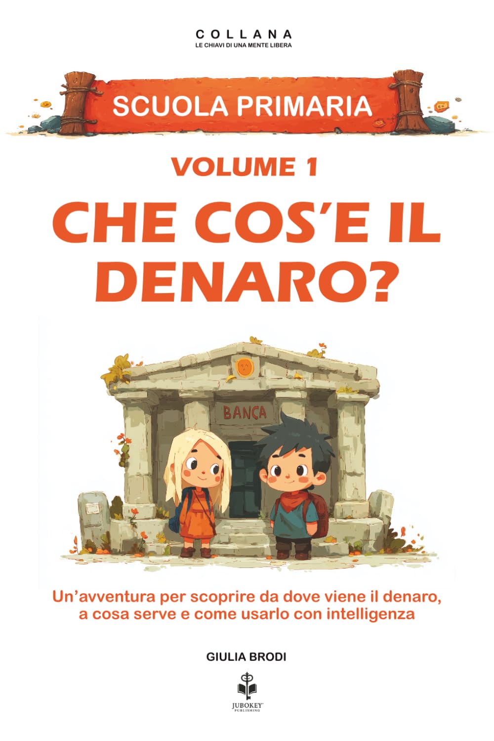 Che cos’è il denaro?: Un’avventura per scoprire da dove viene il denaro, a cosa serve e come usarlo con intelligenza. Per bambini dai 6 agli 11 anni (LE CHIAVI DI UNA MENTE LIBERA)