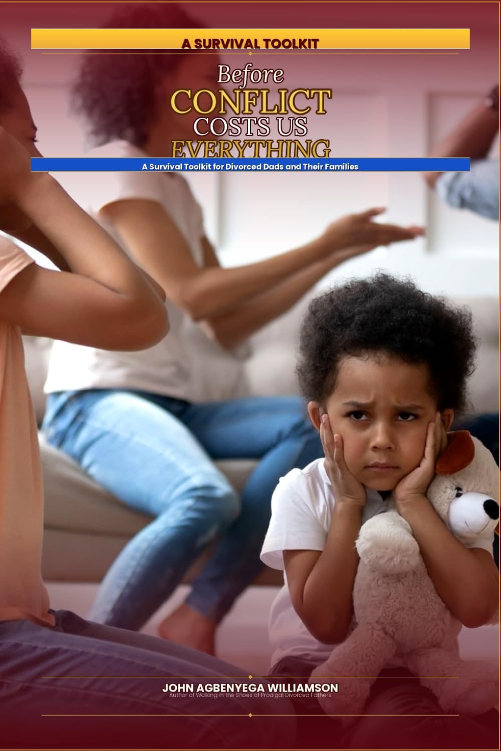 Before Our Conflicts Cost Us Everything: A Survival Toolkit for Divorced Parents and Their Families