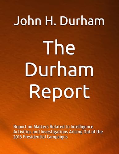 The Durham Report: Report on Matters Related to Intelligence Activities and Investigations Arising Out of the 2016 Presidential Campaigns