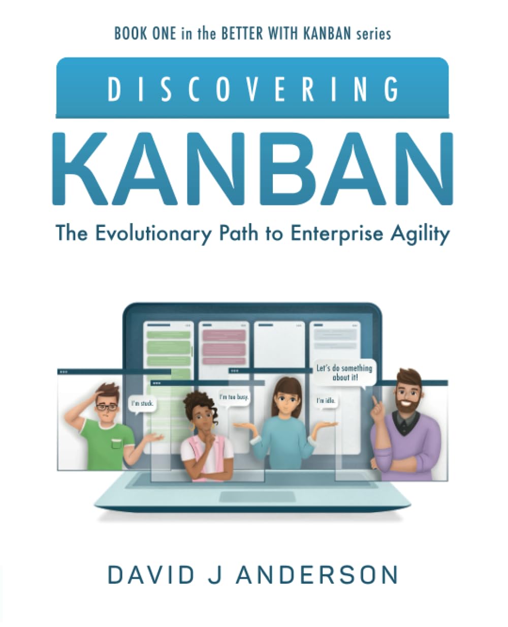 Discovering Kanban: The Evolutionary Path to Enterprise Agility (Better with Kanban)
