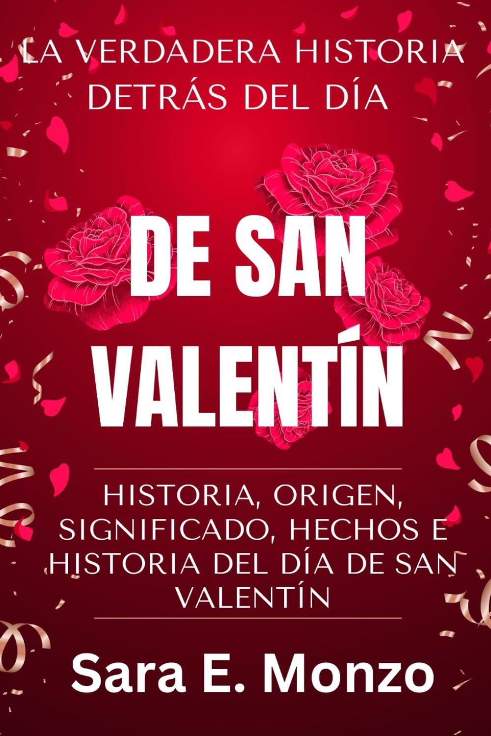 La Verdadera Historia Detrs del Da de San Valentn: Historia, Origen, Significado, Hechos E Historia del Da de San Valentn