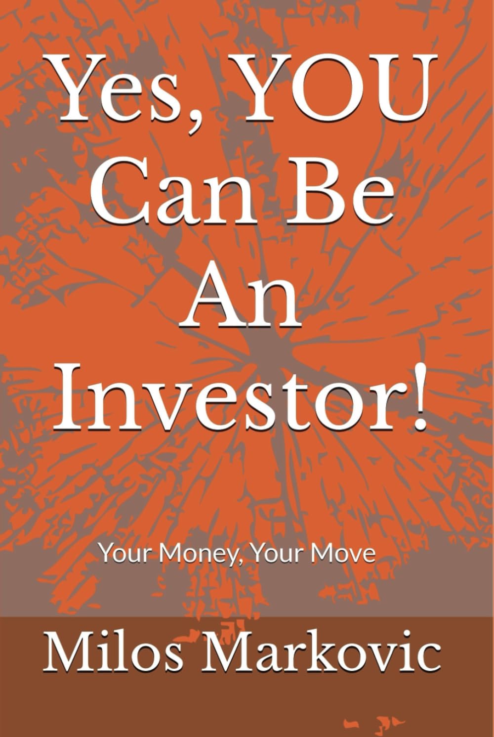 Yes, YOU Can Be An Investor!: Your Money, Your Move