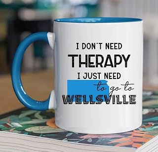 I Don’t Need Therapy I Just Need To Go To Wellsville Kansas Coffee Mug 11oz Gift Idea For Wellsville City Lovers Wellsville Kansas Souvenir
