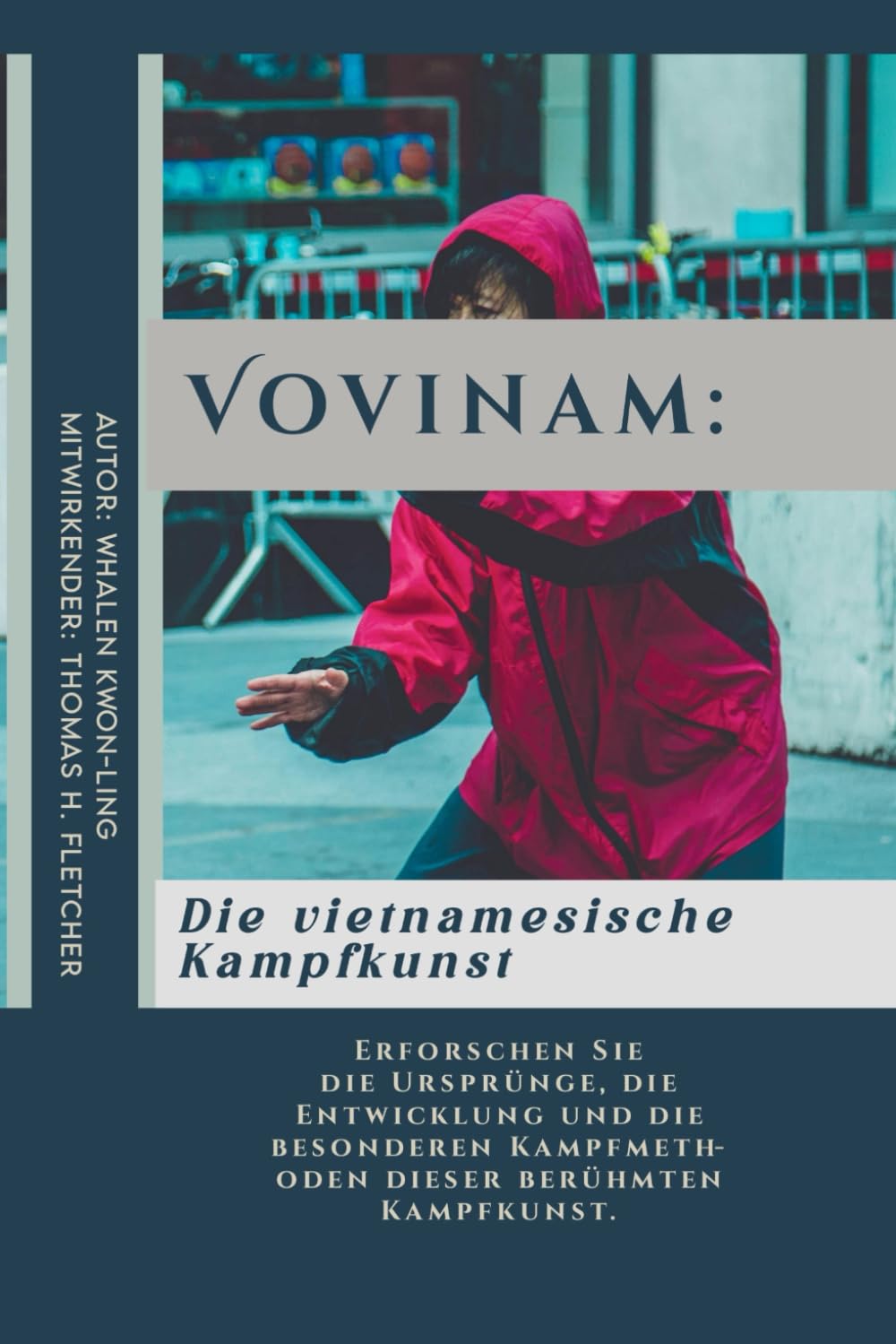 Vovinam: Die vietnamesische Kampfkunst: Erforschen Sie die Ursprünge, die Entwicklung und die besonderen Kampfmethoden dieser berühmten Kampfkunst. ... Eine umfassende und leicht verständlich)