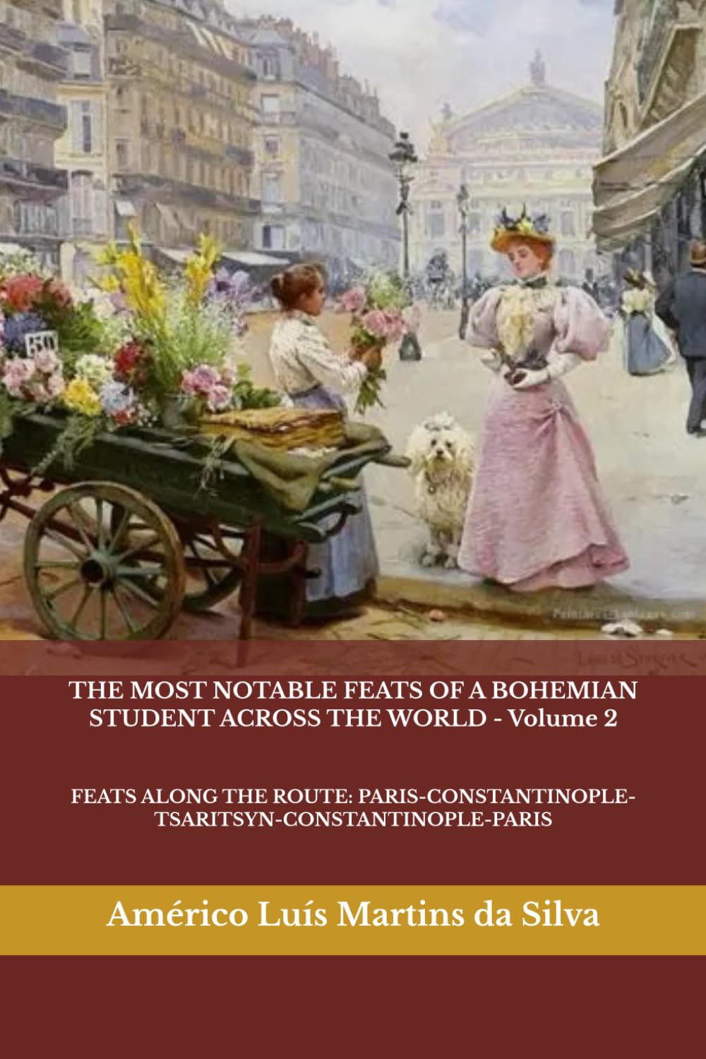 THE MOST NOTABLE FEATS OF A BOHEMIAN STUDENT ACROSS THE WORLD - Volume 2: FEATS ALONG THE ROUTE: PARIS-CONSTANTINOPLE-TSARITSYN-CONSTANTINOPLE-PARIS