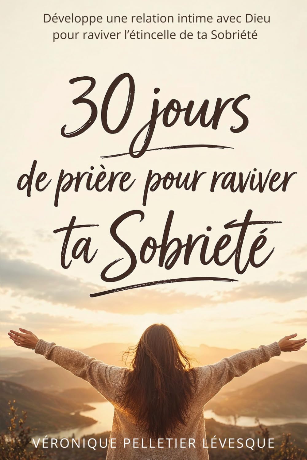 30 jours de Prière pour raviver ta Sobriété: Un parcours de foi et de guérison pour la Sobriété en 30 jours