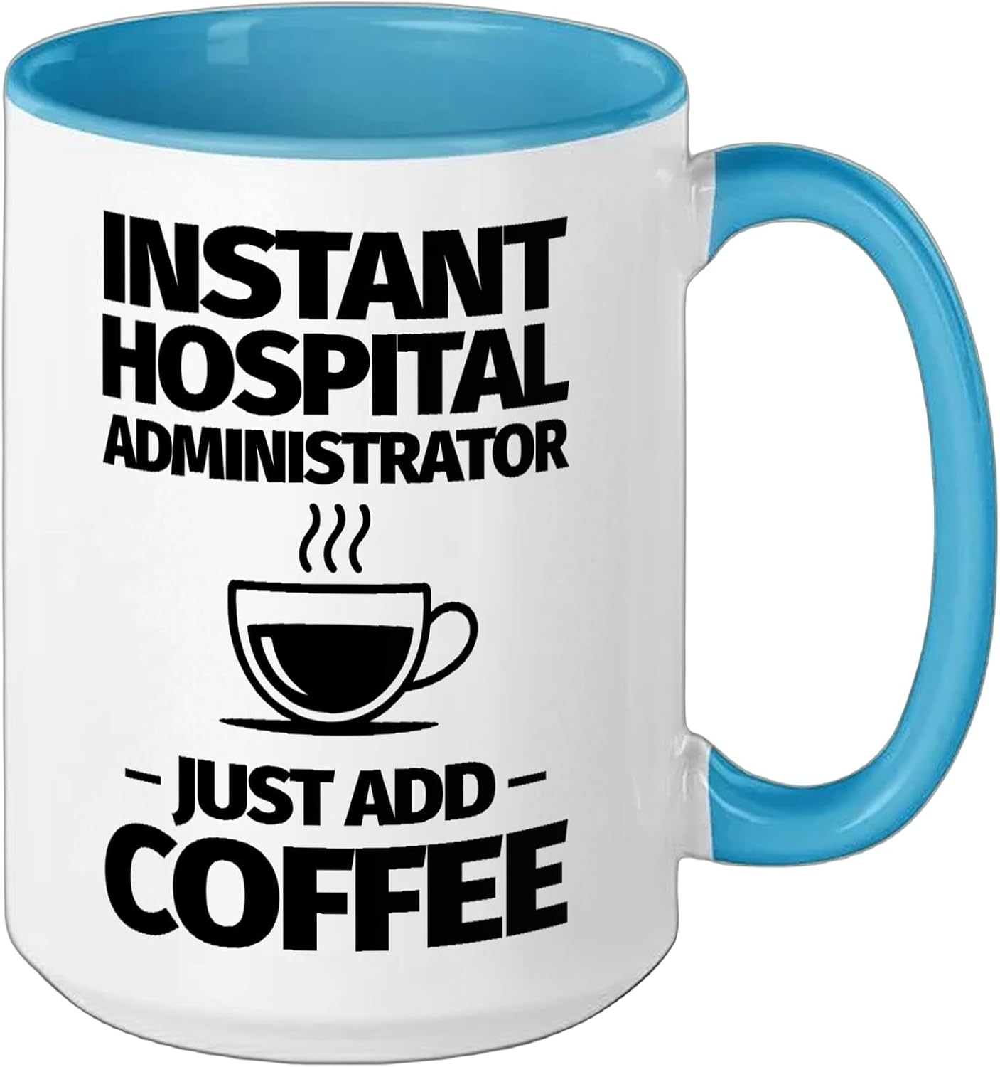 Instant Hospital administrator just add coffee Ceramic Mug, Blue/White, 15oz image 2