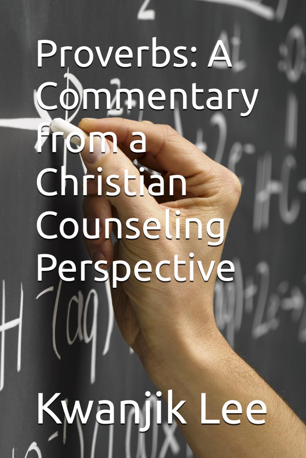 Proverbs: A Commentary from a Christian Counseling Perspective