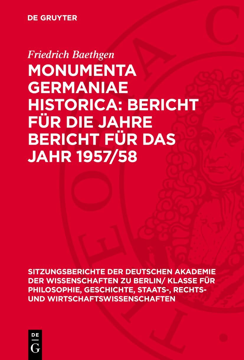 Monumenta Germaniae Historica: Bericht Für Das Jahr 1957/58
