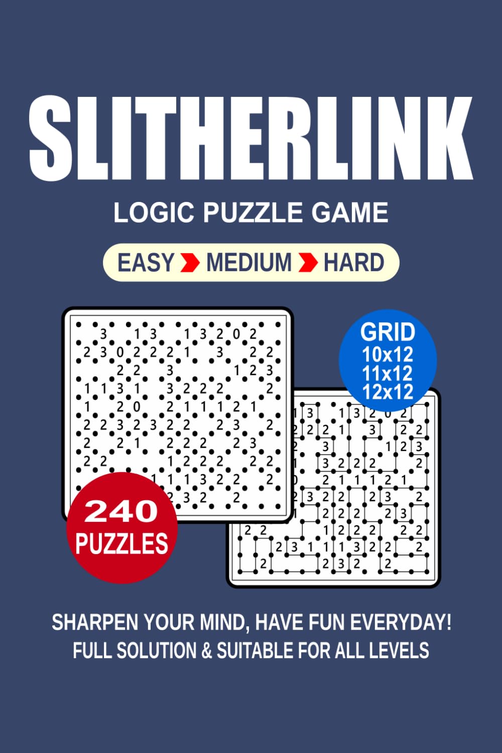 Slitherlink Logic Puzzle Book For Adults: 240 Puzzles Slitherlink Great Logic Puzzle Game For Adults and Seniors 3 Levels: Easy Medium and Hard Portable size 6x9 Inches.
