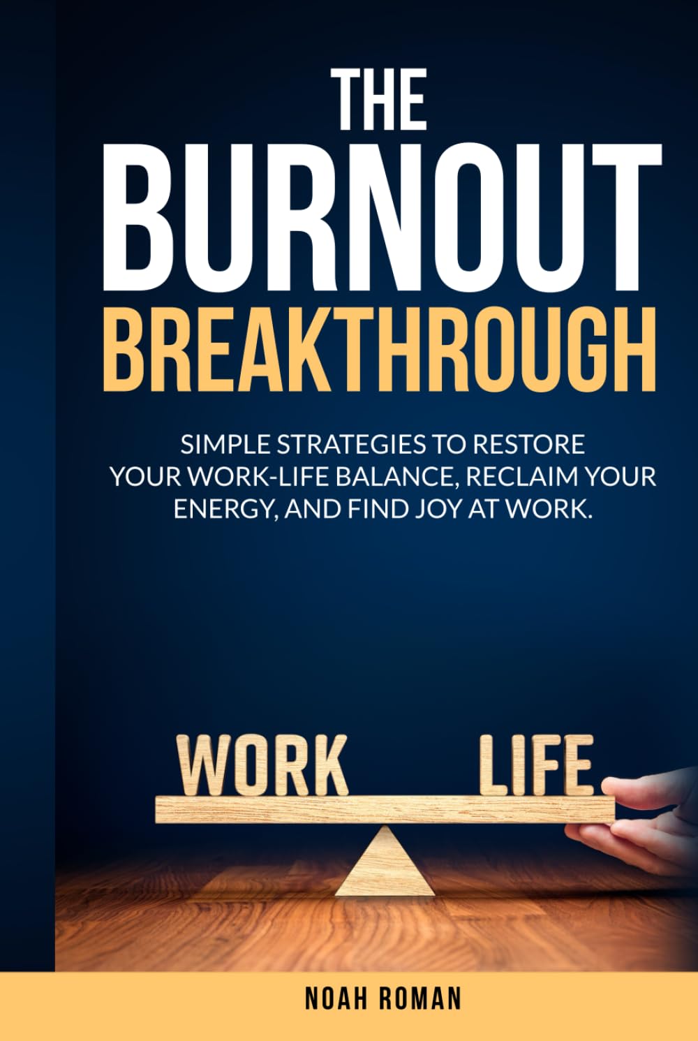 The Burnout Breakthrough: Simple Strategies to Restore your Work-Life Balance, Reclaim your Energy, and Find Joy at Work