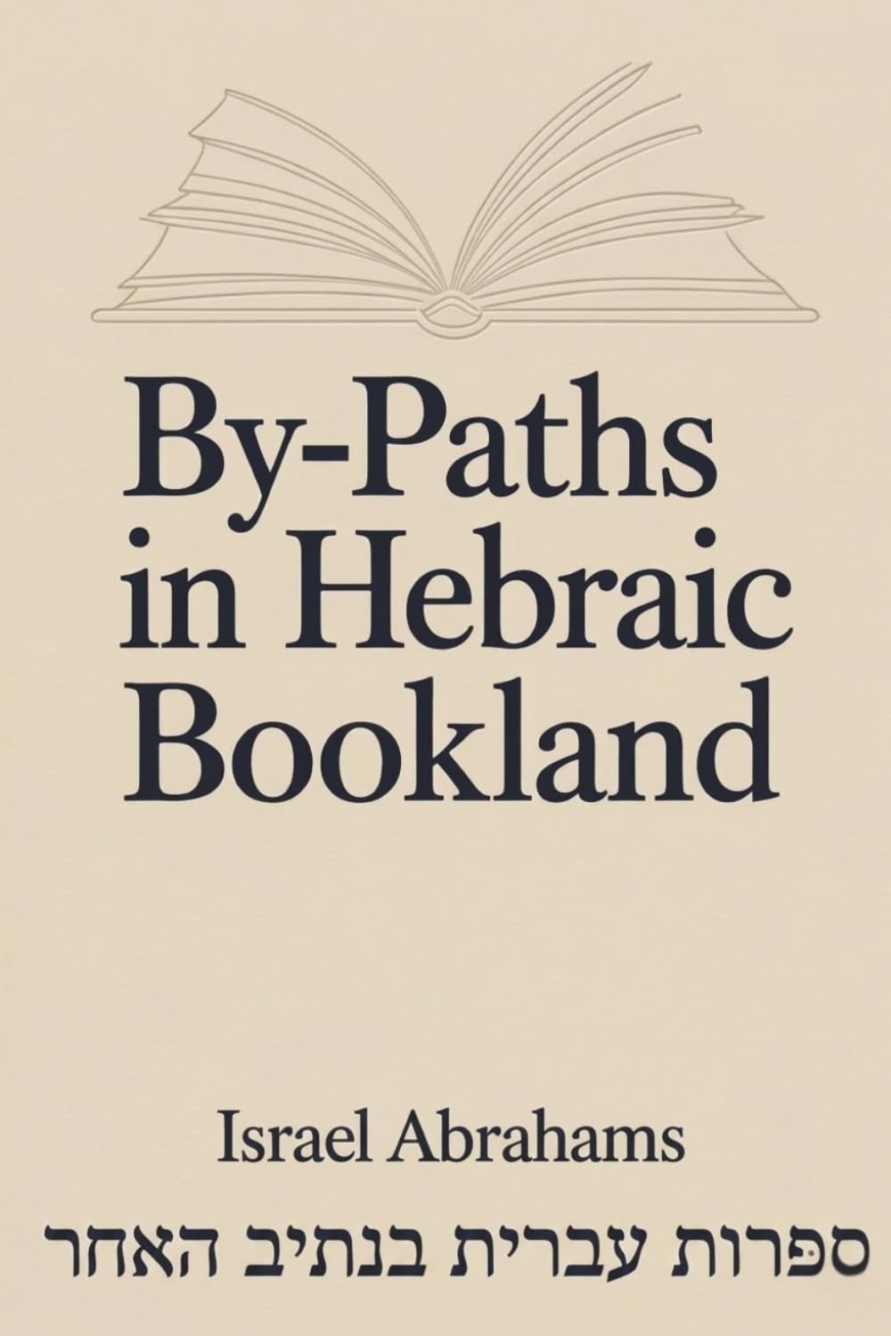 By-paths in Hebraic Bookland: Essays on Jewish Literature and Intellectual Tradition (Annotated)