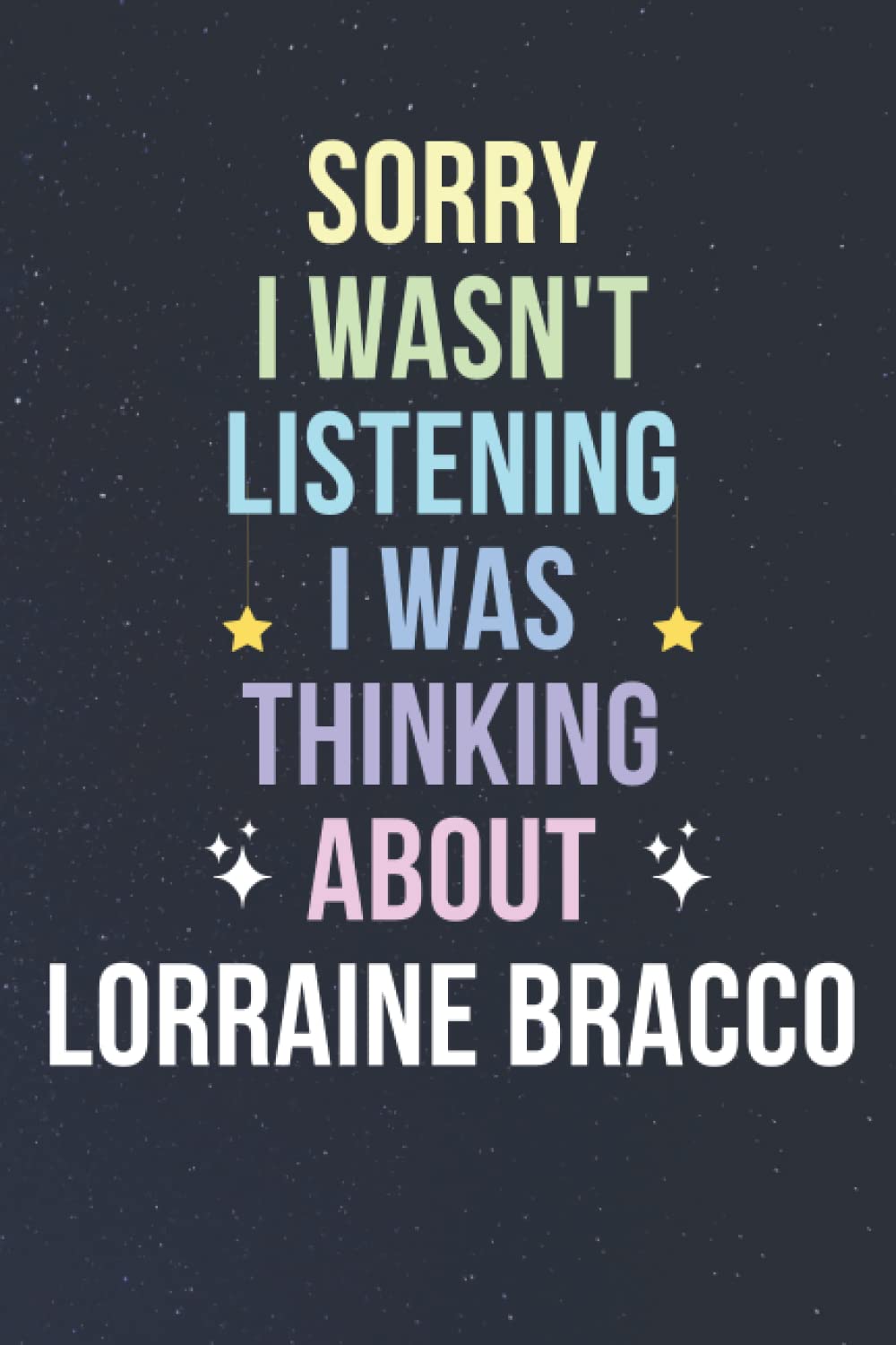Susanne AckermanSorry I Wasn't Listening I Was Thinking About Lorraine Bracco: Blank Lined Notebook/ Journal/ Diary/ Notepad/ Composition Book gift for Lorraine Bracco fans - 6x9 inches - 110pages