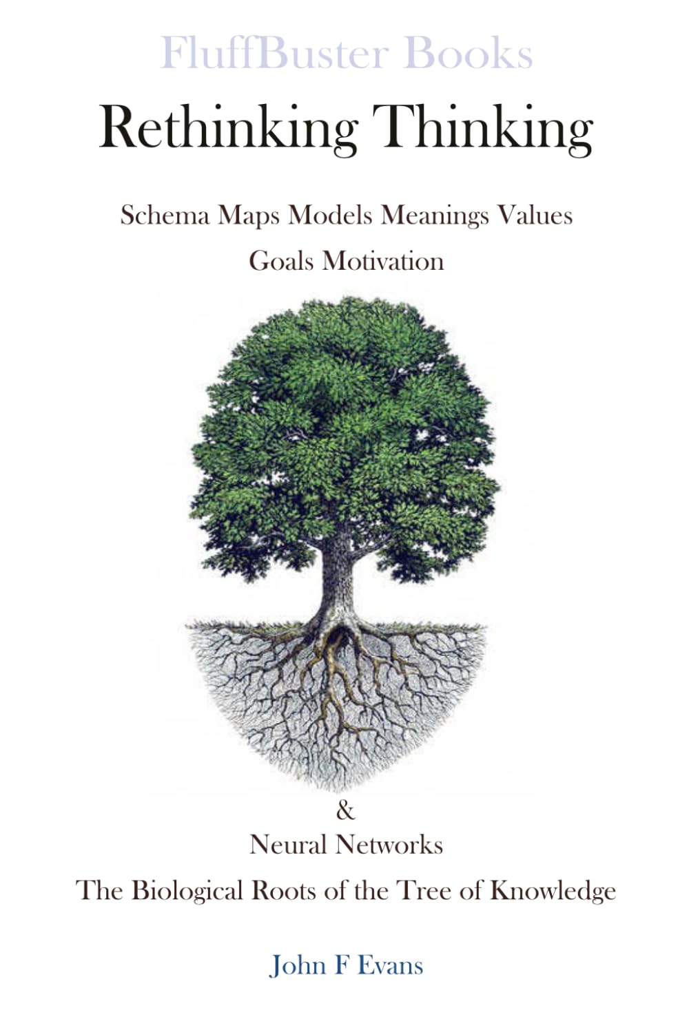 Rethinking Thinking: Schema Maps Models Meanings Goals Motivation & Neural Networks, The Biological Roots of the Tree of Knowledge.