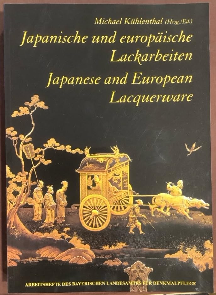 Japanische und europäische Lackarbeiten: Rezeption, Adaption, Restaurierung (Arbeitshefte des Bayerischen Landesamtes für Denkmalpflege)