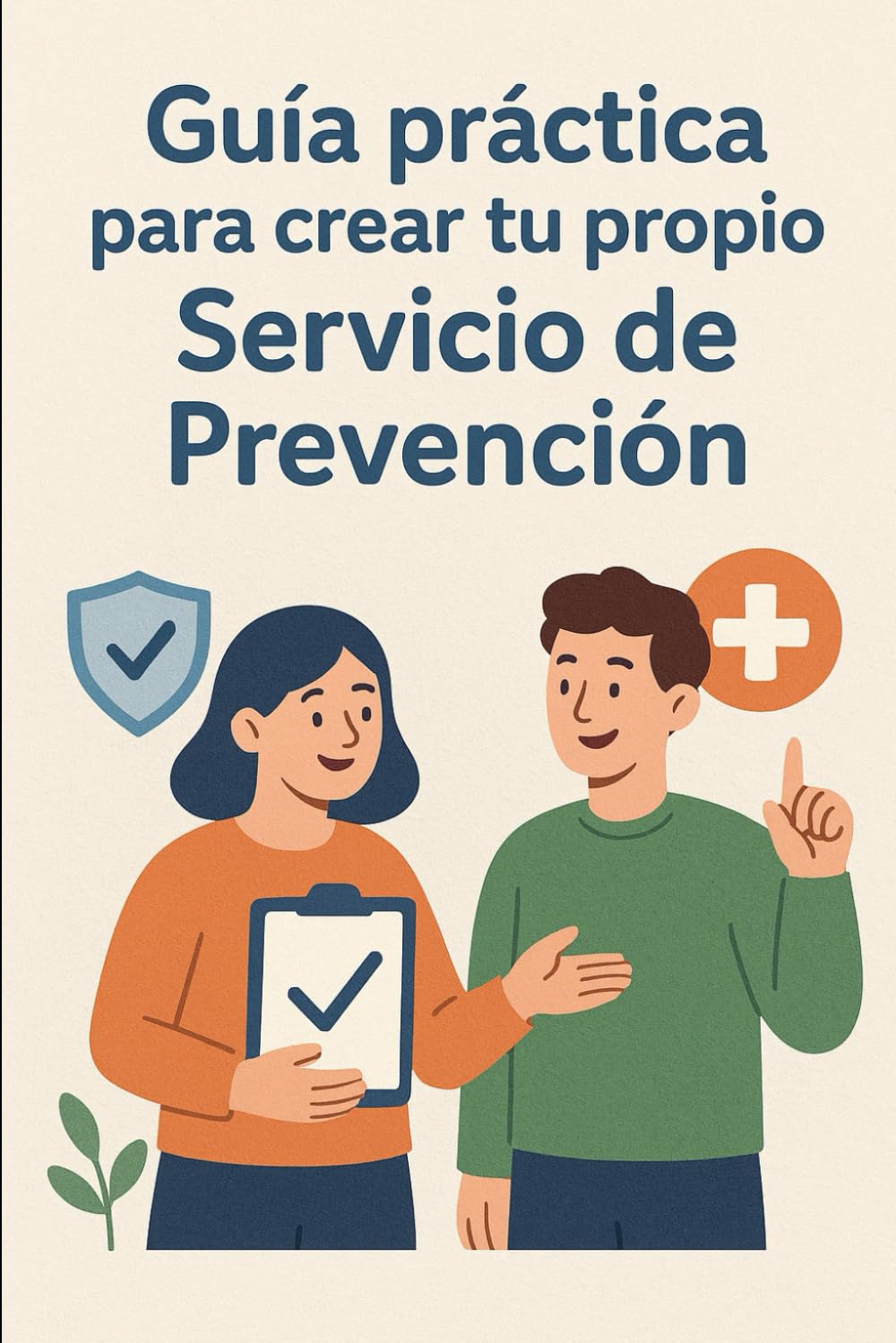 Manual para crear un Servicio de Prevención Propio: Guía practica para iniciar un servicio de prevención propio
