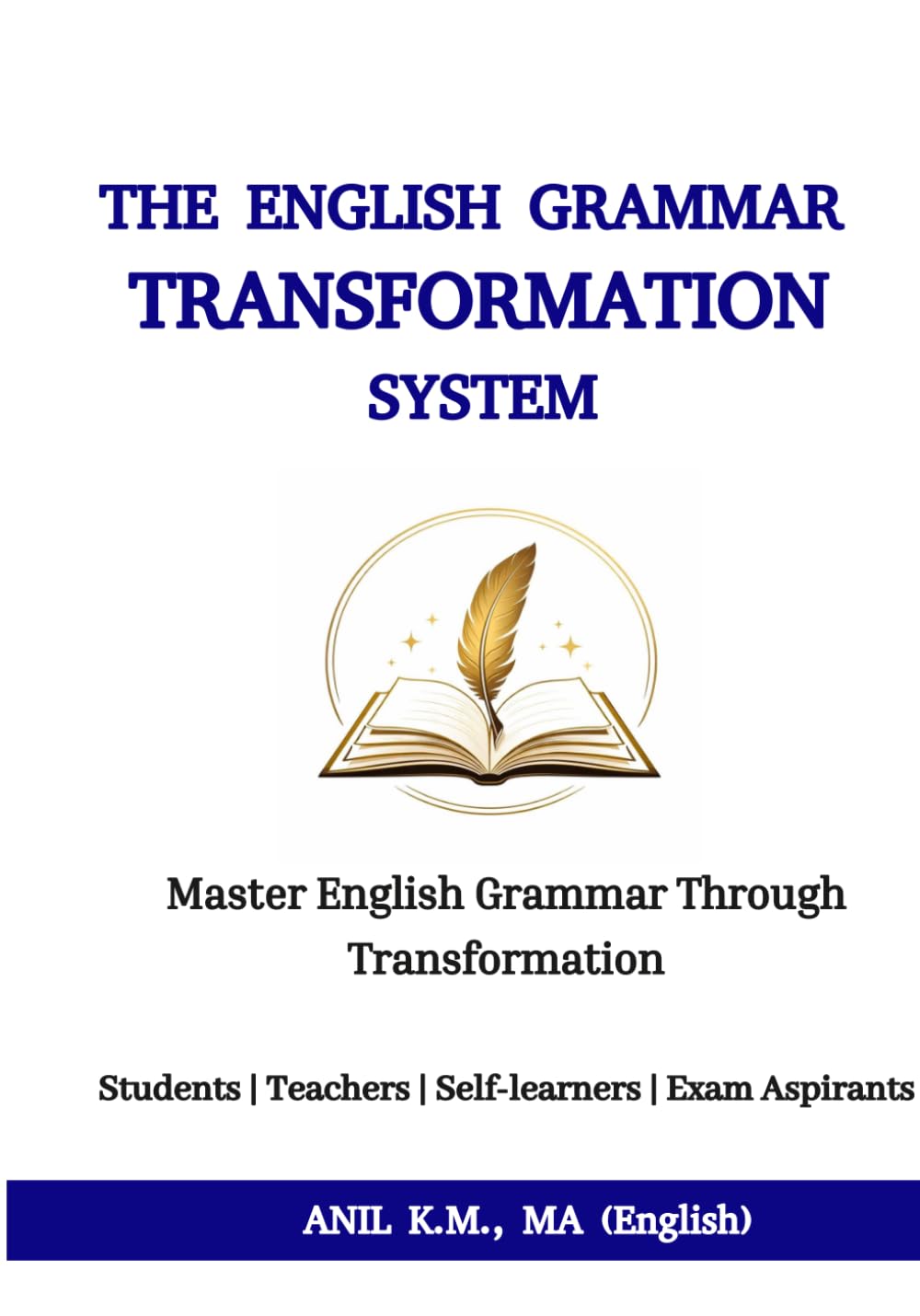 THE ENGLISH GRAMMAR TRANSFORMATION SYSTEM: Master English Grammar Through Transformation (The Smart Way to Learn English Grammar Series)