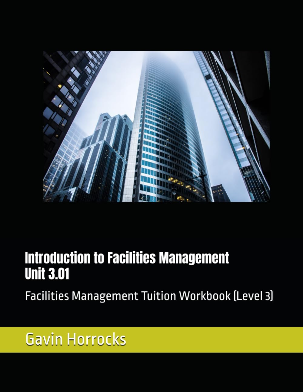Introduction to Facilities Management: IWFM and ILM Facilities Management Tuition Workbook (Level 3) (Level 3 IWFM and/or ILM Facilities Management Tuition Support Materials)