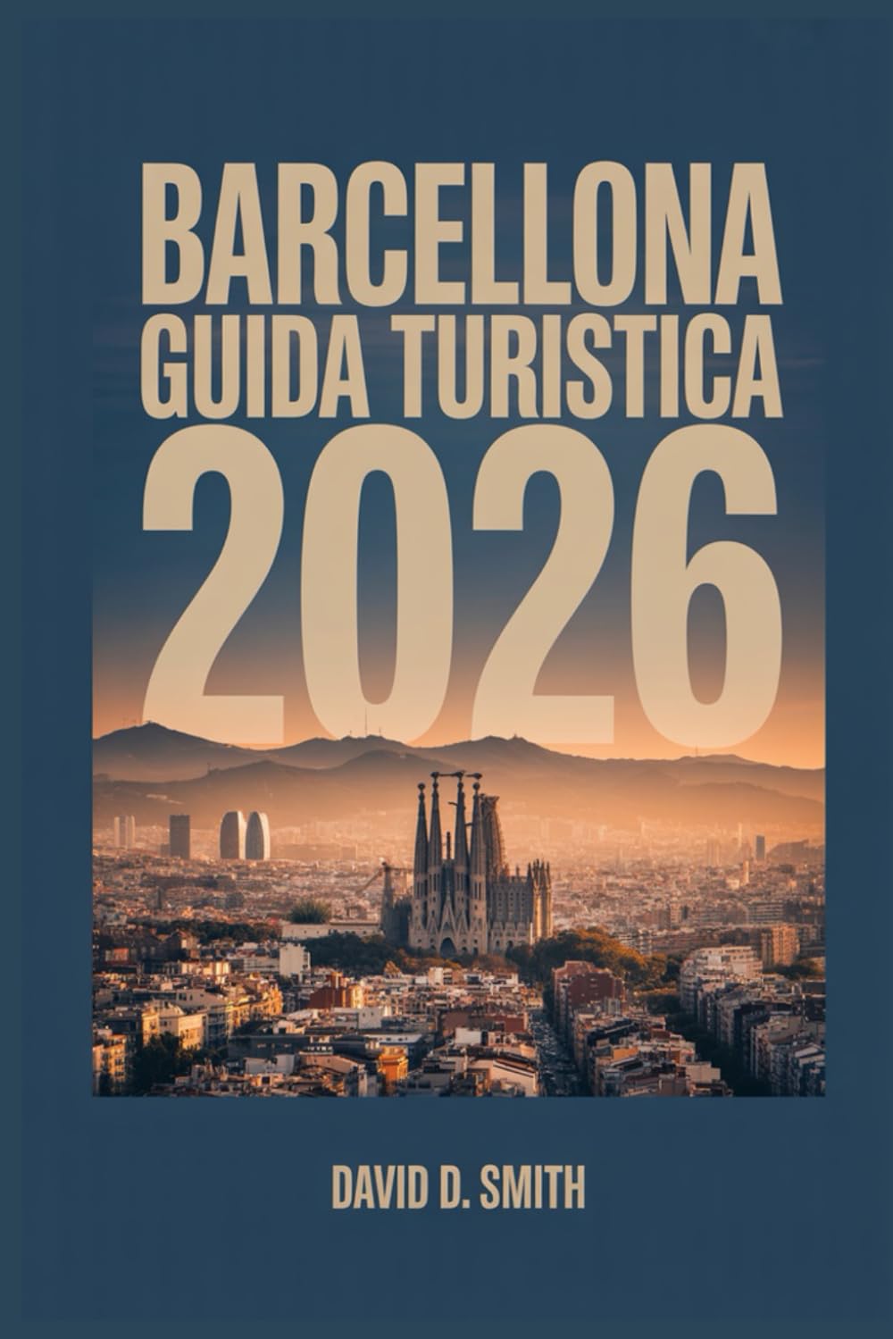 BARCELLONA GUIDA TURISTICA 2026: Il manuale completo in stile insider per itinerari intelligenti, cibo locale, mappe pratiche e consigli per risparmiare denaro