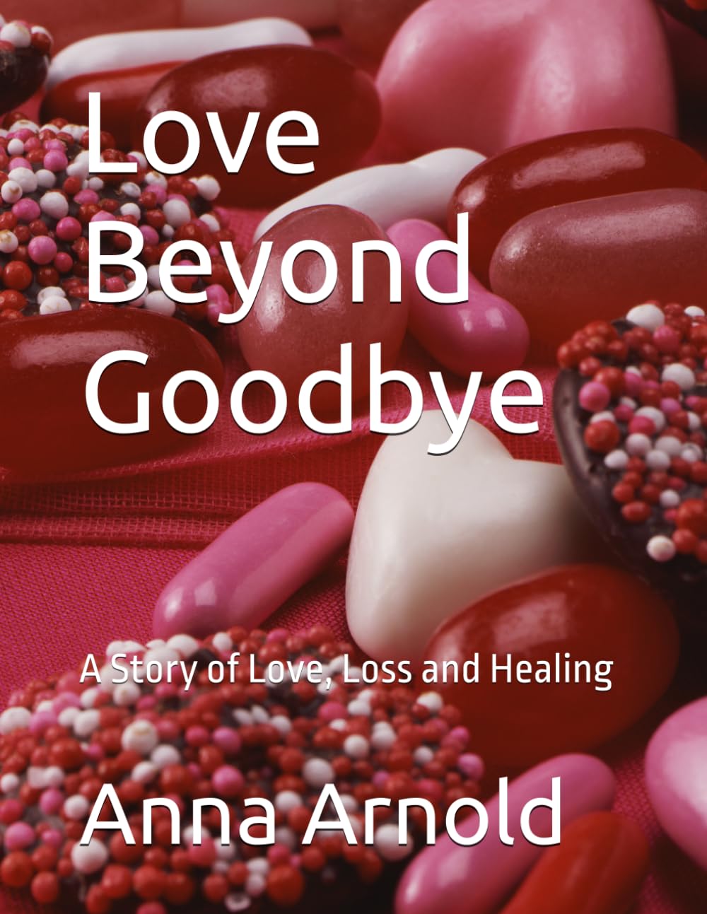 Love Beyond Goodbye: A Story of Love, Loss and Healing