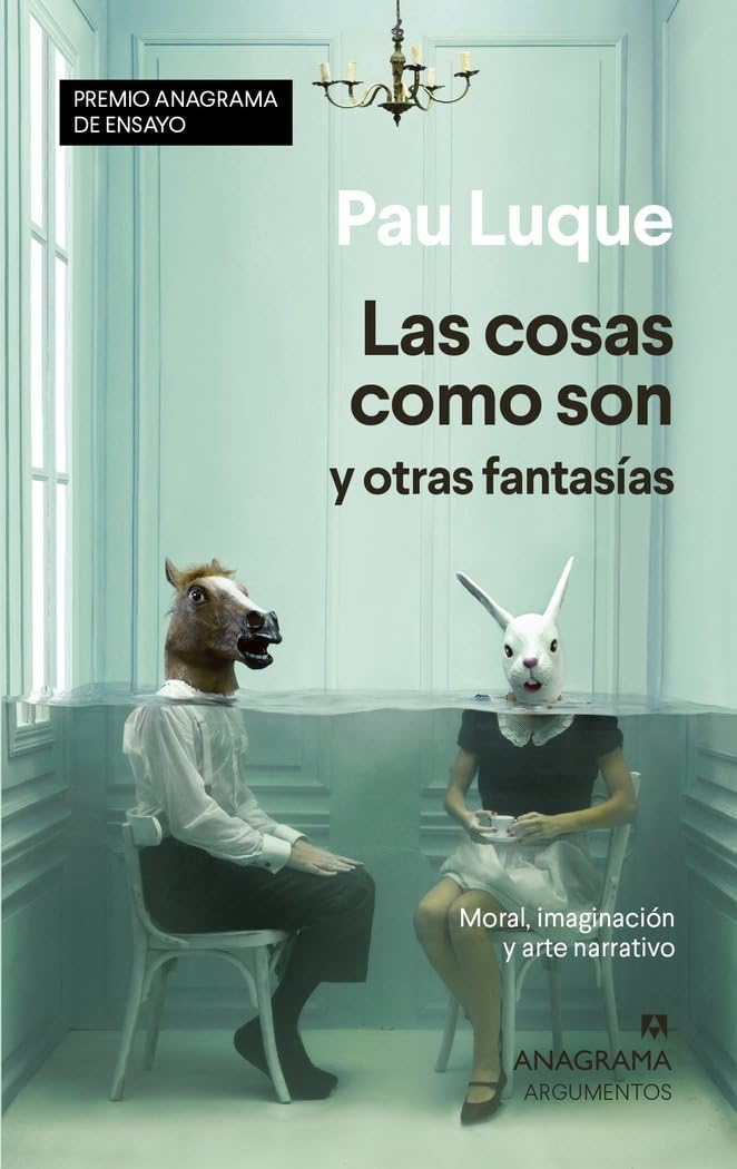 Las cosas como son y otras fantasías: Moral, imaginación y arte narrativo: 546 (Argumentos)