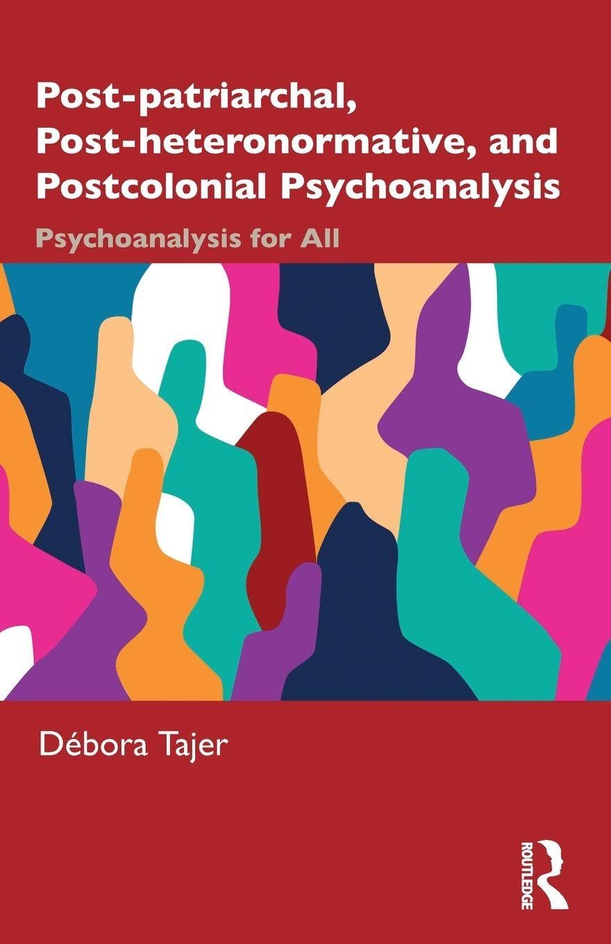 Post-patriarchal, Post-heteronormative, and Postcolonial Psychoanalysis: Psychoanalysis for All