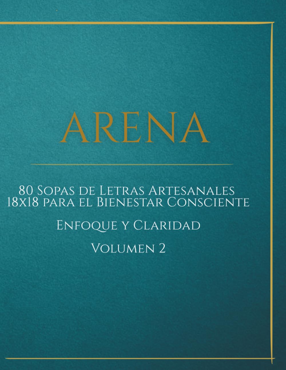 ARENA: 80 Sopas de Letras Artesanales18x18 para el Bienestar Consciente Enfoque y Claridad Volumen 2 (ARENA: Entrenamiento de Arquitectura Interna)