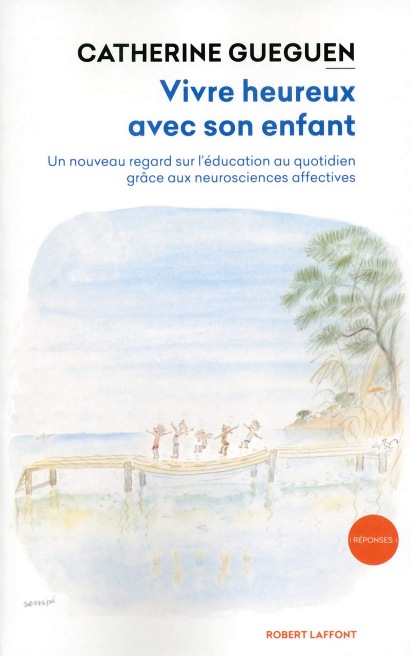 Vivre heureux avec son enfant (2): Un nouveau regard sur l'éducation au quotidien grâce aux neurosciences affectives