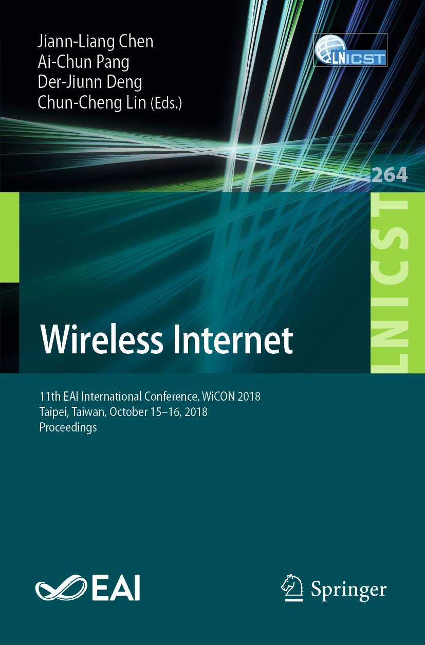 Wireless Internet: 11th EAI International Conference, WiCON 2018, Taipei, Taiwan, October 15-16, 2018, Proceedings (Lecture Notes of the Institute for ... and Telecommunications Engineering, 264)