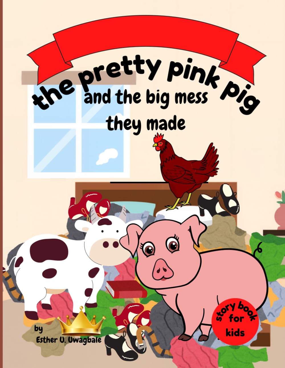 The Pretty Pink Pig and the Big Mess They Made: A Fun Story About Responsibility, Friendship, and Making Things Right