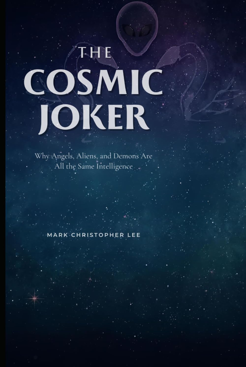 THE COSMIC JOKER: Why Angels, Aliens, and Demons Are All the Same Intelligence