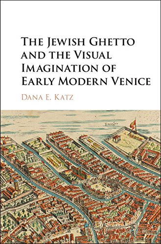The Jewish Ghetto and the Visual Imagination of Early Modern Venice