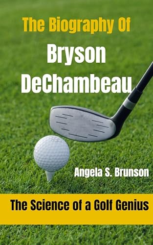 The Biography Of Bryson DeChambeau: The Science of a Golf