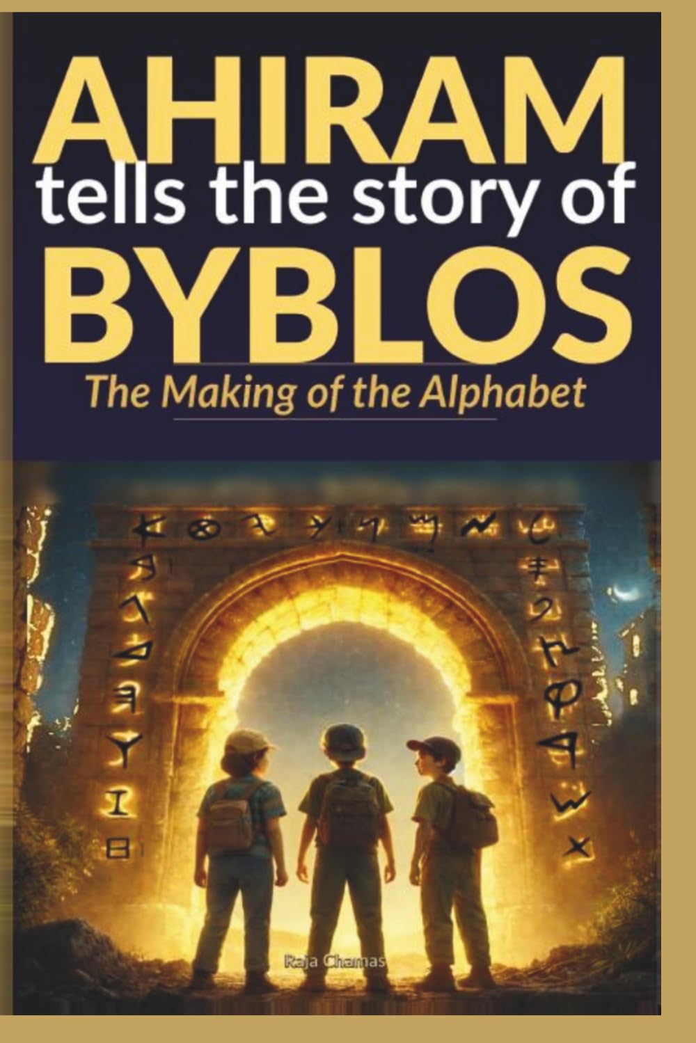 AHIRAM Tells the story of BYBLOS: Who Invented Our Alphabet?