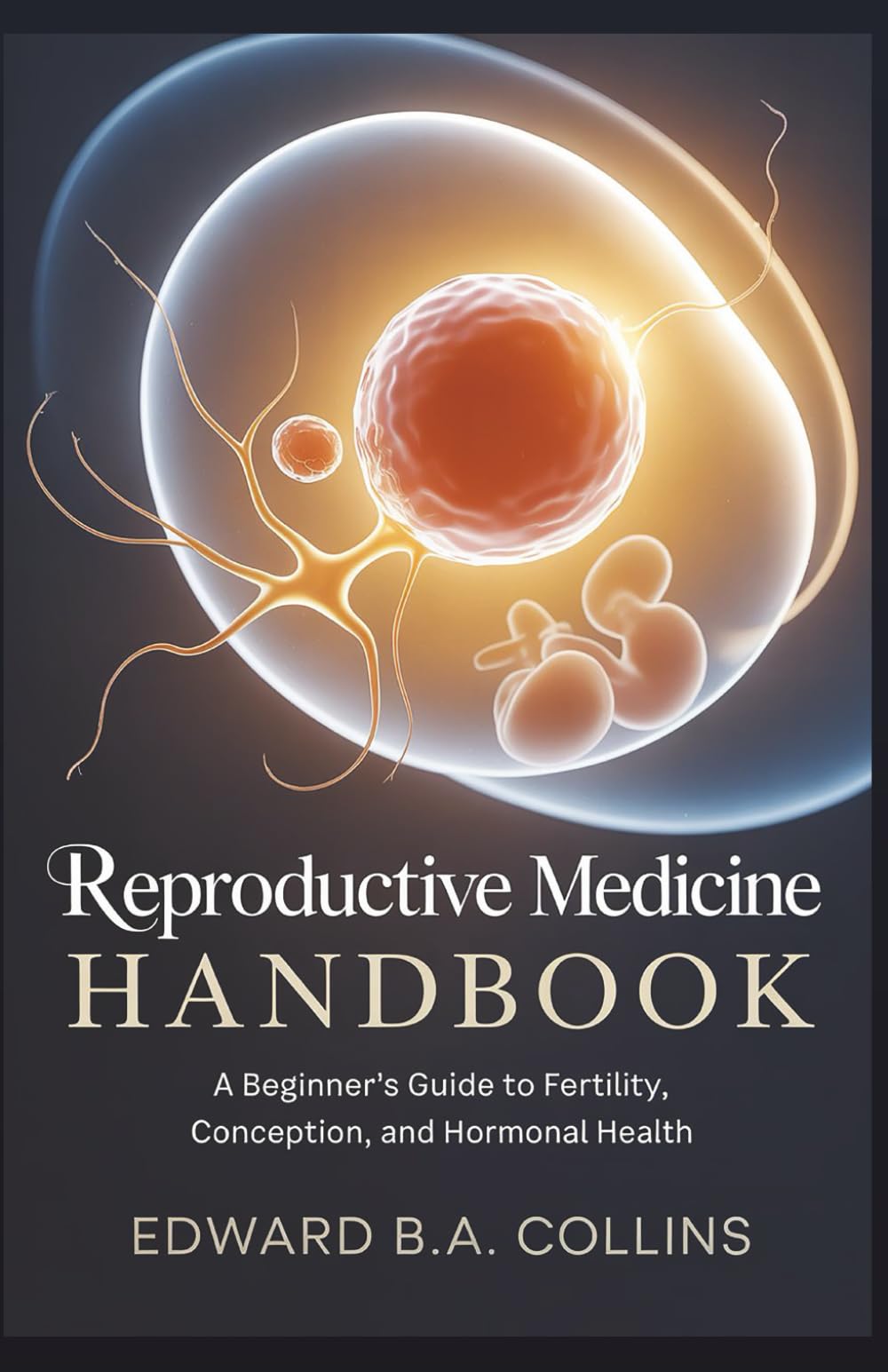 Reproductive Medicine Handbook: A Beginner's Guide to Fertility, Conception, and Hormonal Health (Medical Handbook for Beginners)