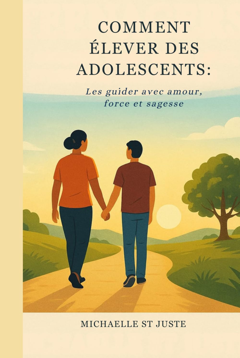 COMMENT ÉLEVER DES ADOLESCENTS:: Les guider avec amour, force et sagesse