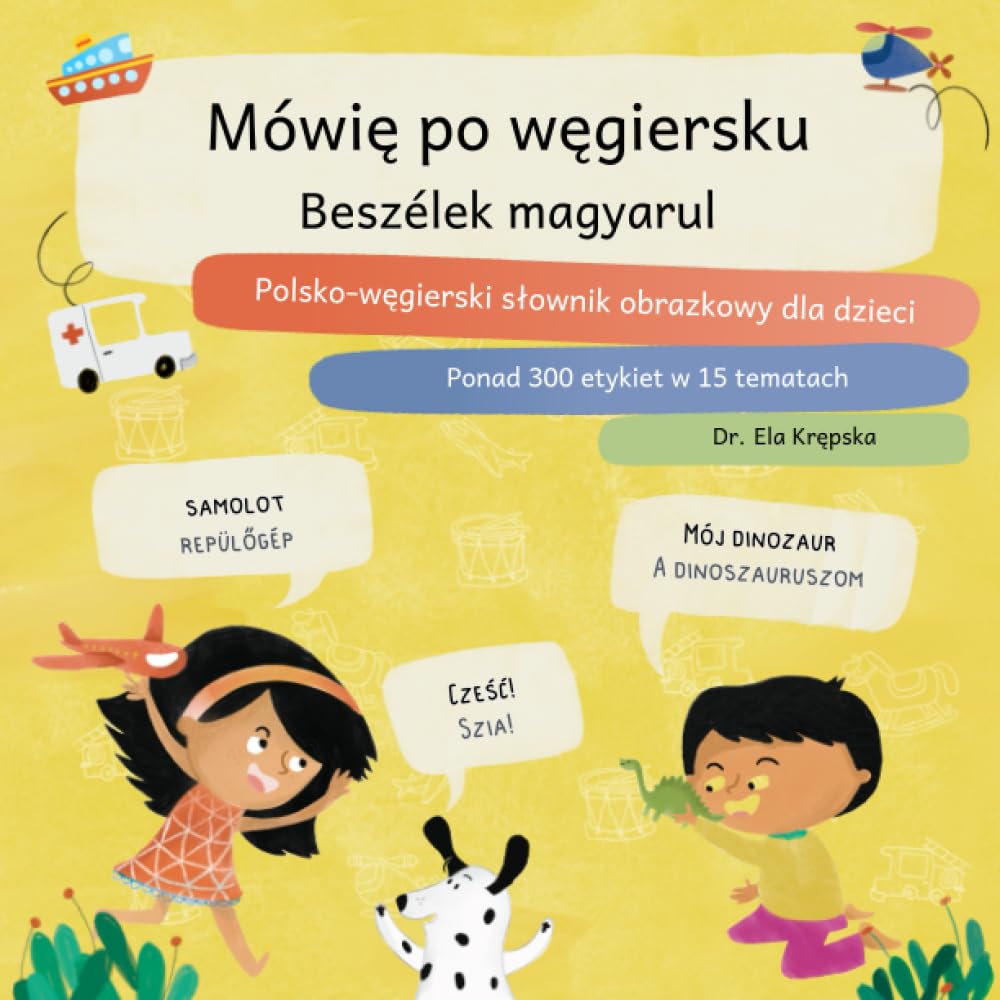 Mówię po węgiersku, Beszélek magyarul: Polsko-węgierski słownik obrazkowy dla dzieci, Lengyel-magyar képes szótár gyerekeknek