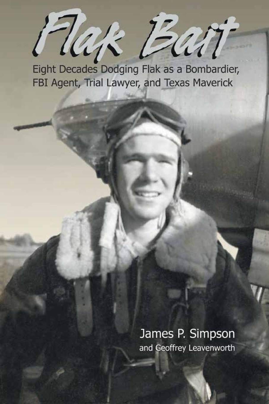 Buy Flak Bait: Eight Decades Dodging Flak as a Bombardier, FBI Agent, Trial Lawyer, and Texas Maverick — BookShops.in