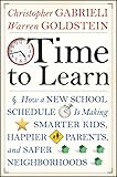 Time to Learn: How a New School Schedule is Making Smarter Kids, Happier Parents, and Safer Neighborhoods