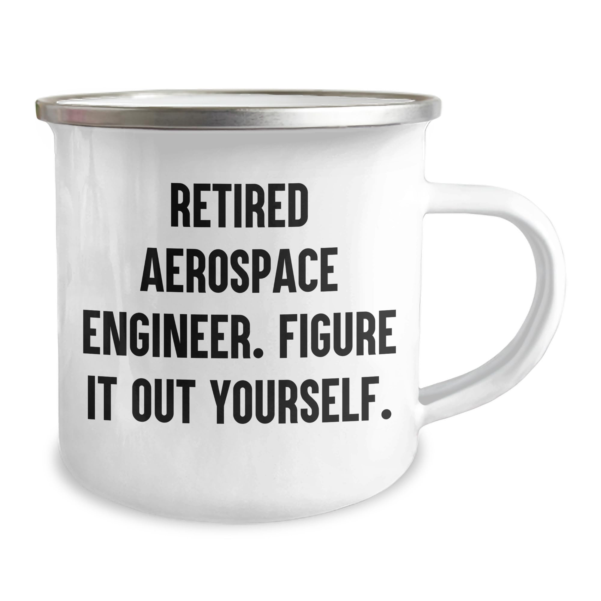 Funny Quote Gifts from Men to Aerospace Engineer Friends on Father's Day - Camping Mug, 12 oz Stainless Steel with Enamel Finish - 'Retired Aerospace Engineer. Figure It Out Yourself.'